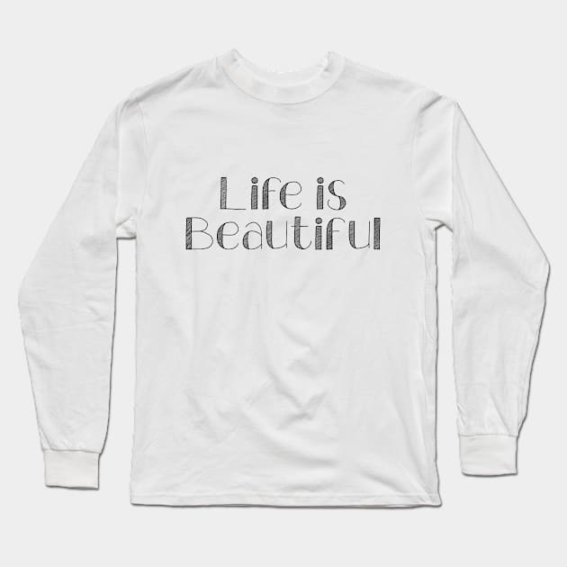 Life is Beautiful Long Sleeve T-Shirt by potatonamotivation